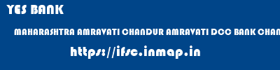 YES BANK  MAHARASHTRA AMRAVATI CHANDUR AMRAVATI DCC BANK CHANDUR RAILWAY  ifsc code